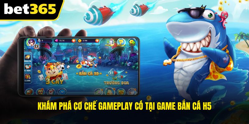 Khám phá cơ chế gameplay có tại game bắn cá H5