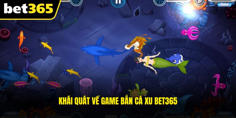 Khái quát về game bắn cá xu BET365