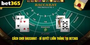 Cách Chơi Baccarat - Tuyệt Chiêu Luôn Thắng Tại BET365