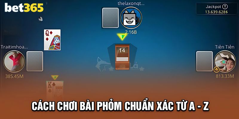 Hướng dẫn cách chơi bài phỏm chi tiết từ A đến Z