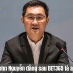John Nguyễn đằng sau BET365 là ai?