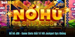 Nổ Hũ JDB - Sảnh Cá Cược Săn Thưởng Hot Nhất Năm 2025