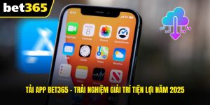 Tải App BET365 - Trải Nghiệm Giải Trí Tiện Lợi Năm 2025