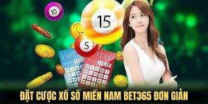 Đặt cược xổ số miền Nam bet365 đơn giản và hiệu quả